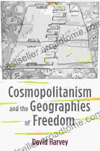 Cosmopolitanism And The Geographies Of Freedom (The Wellek Library Lectures)