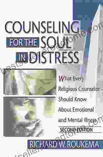 Counseling For The Soul In Distress: What Every Religious Counselor Should Know About Emotional And Mental Illness Second Edition