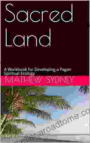 Sacred Land: A Workbook For Developing A Pagan Spiritual Ecology