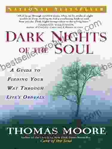 Dark Nights Of The Soul: A Guide To Finding Your Way Through Life S Ordeals