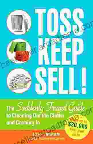 Toss Keep Sell : The Suddenly Frugal Guide to Cleaning Out the Clutter and Cashing In