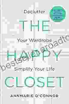 The Happy Closet Well Being Is Well Dressed: De Clutter Your Wardrobe And Transform Your Mind