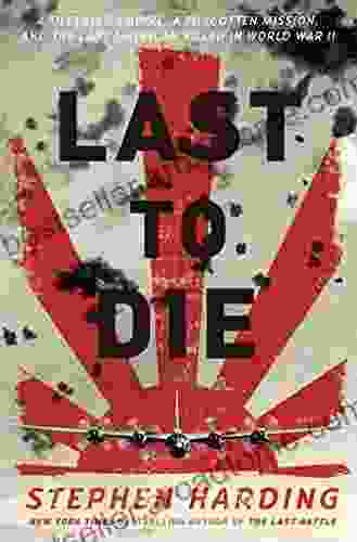 Last To Die: A Defeated Empire A Forgotten Mission And The Last American Killed In World War II