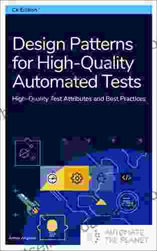 Design Patterns For High Quality Automated Tests: High Quality Test Attributes And Best Practices