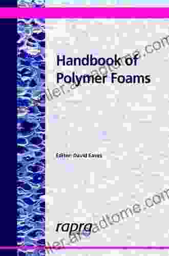 Handbook Of Plastic Foams: Types Properties Manufacture And Applications