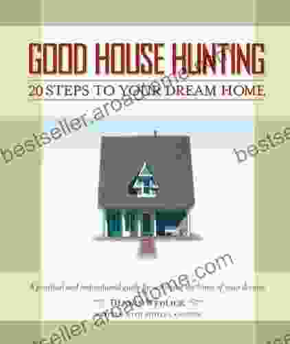 Good House Hunting: 20 Steps To Your Dream Home