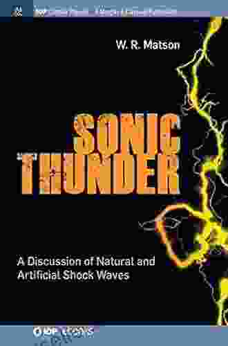 Sonic Thunder: A Discussion Of Natural And Artificial Shock Waves (Iop Concise Physics)