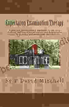 Expectation Examination Therapy: A New And Revolutionary Approach To Self Help Therapy That Can Dissolve Upsets And Help Relieve Stress By Defining And Examining Expectations