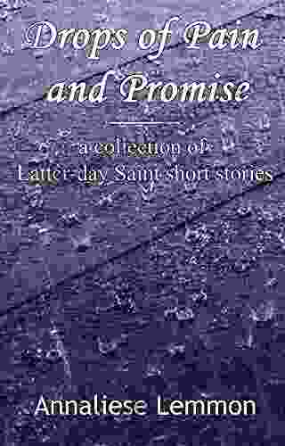 Drops Of Pain And Promise: A Collection Of Latter Day Saint Short Stories (Mormon Flash)