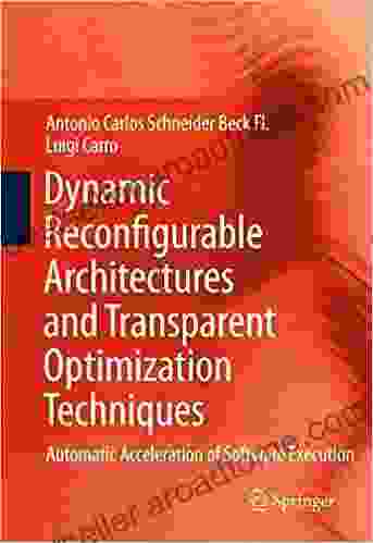 Dynamic Reconfigurable Architectures And Transparent Optimization Techniques: Automatic Acceleration Of Software Execution