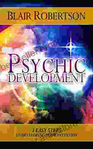 Psychic Development: 3 Easy Steps To Developing Your Intuition (3 Easy Steps Psychic Series)