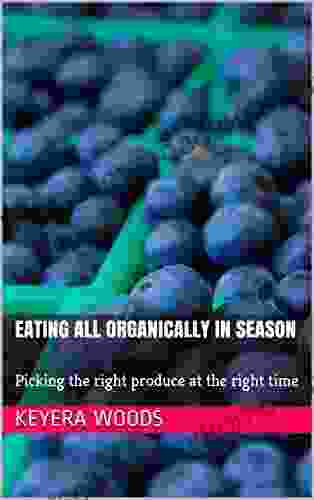 Eating All Organically In Season: Picking The Right Produce At The Right Time