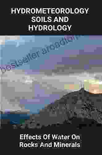 Hydrometeorology Soils And Hydrology: Effects Of Water On Rocks And Minerals: Heave Flow And Slide