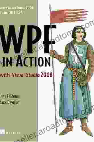 WPF In Action With Visual Studio 2008: Covers Visual Studio 2008 Service Pack 1 And NET 3 5 Service Pack 1