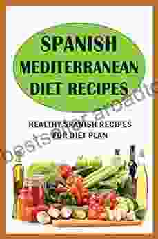 Spanish Mediterranean Diet Recipes: Healthy Spanish Recipes For Diet Plan