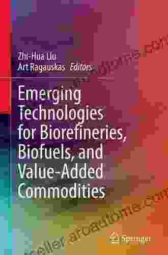 Emerging Technologies For Biorefineries Biofuels And Value Added Commodities