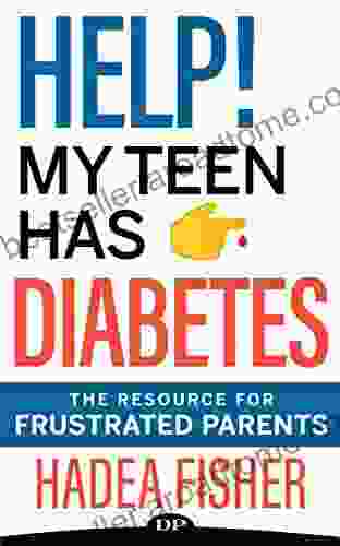 Help My Teen Has Diabetes: The Resource For Frustrated Parents