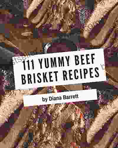 111 Yummy Beef Brisket Recipes: Everything You Need In One Yummy Beef Brisket Cookbook