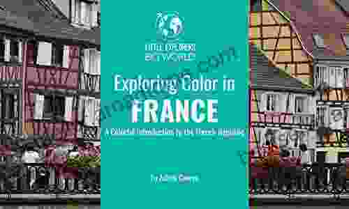 Exploring Color In France: A Colorful Introduction To The French Republic