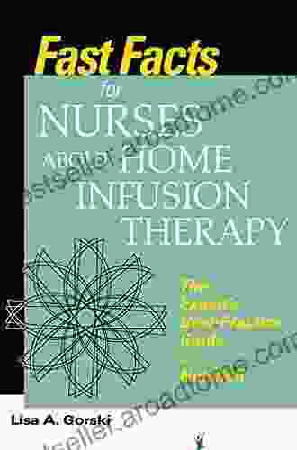 Fast Facts For Nurses About Home Infusion Therapy: The Expert S Best Practice Guide In A Nutshell