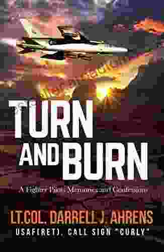 Turn And Burn: A Fighter Pilot S Memories And Confessions