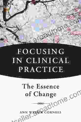 Focusing In Clinical Practice: The Essence Of Change