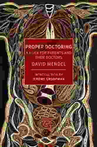 Proper Doctoring: A for Patients and their Doctors (New York Review Classics)