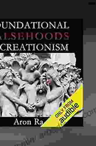 Foundational Falsehoods Of Creationism Aron Ra