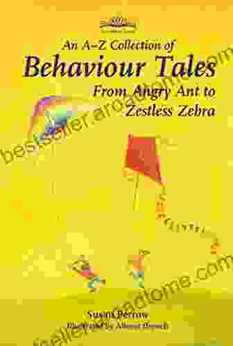 A Z Collection Of Behaviour Tales: From Angry Ant To Zestless Zebra (Storytelling)