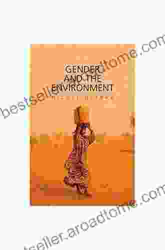 Gender And The Environment (Gender And Global Politics)