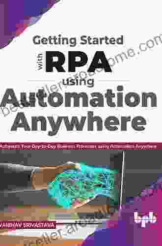 Getting Started With RPA Using Automation Anywhere: Automate Your Day To Day Business Processes Using Automation Anywhere (English Edition)