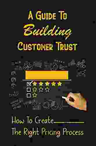 A Guide To Building Customer Trust: How To Create The Right Pricing Process: Go To Customer Tricks