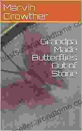 Grandpa Made Butterflies Out Of Stone (A Learn About Nature Book 6)