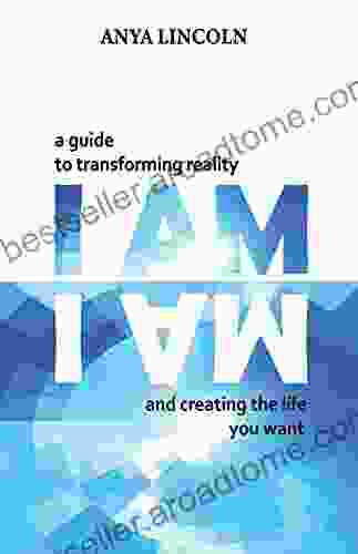 I Am: A guide to transforming reality and creating the life you want