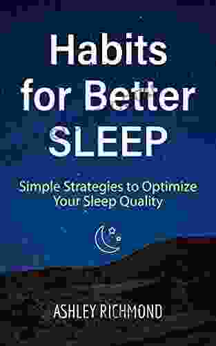 Habits For Better Sleep: Simple Strategies To Optimize Your Sleep Quality