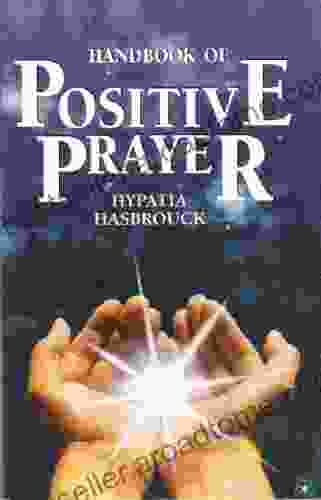 Handbook Of Positive Prayer Hypatia Hasbrouck