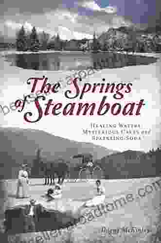 The Springs Of Steamboat: Healing Waters Mysterious Caves And Sparkling Soda