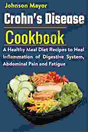 Crohn S Disease Cookbook: A Healthy Meal Diet Recipes To Heal Inflammation Pain And Fatigue