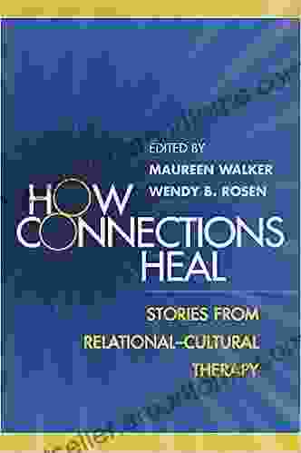 How Connections Heal: Stories From Relational Cultural Therapy