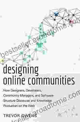 Designing Online Communities: How Designers Developers Community Managers And Software Structure Discourse And Knowledge Production On The Web (New Literacies And Digital Epistemologies 72)