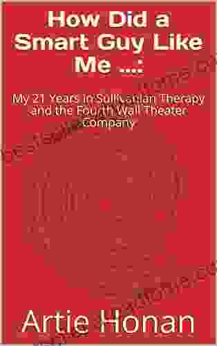 How Did A Smart Guy Like Me :: My 21 Years In Sullivanian Therapy And The Fourth Wall Theater Company