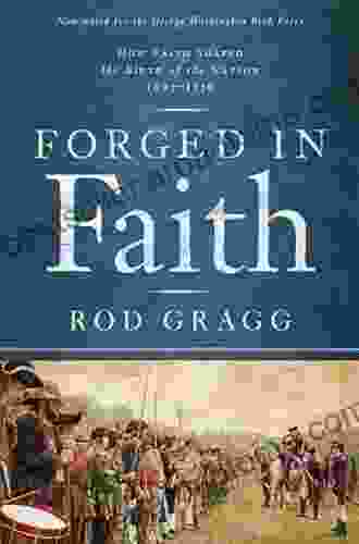 Forged In Faith: How Faith Shaped The Birth Of The Nation 1607 1776