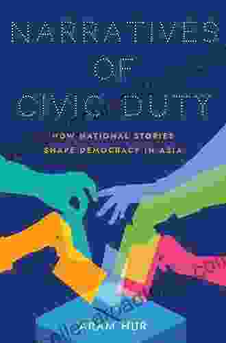 Narratives Of Civic Duty: How National Stories Shape Democracy In Asia (Studies Of The Weatherhead East Asian Institute Columbia University)