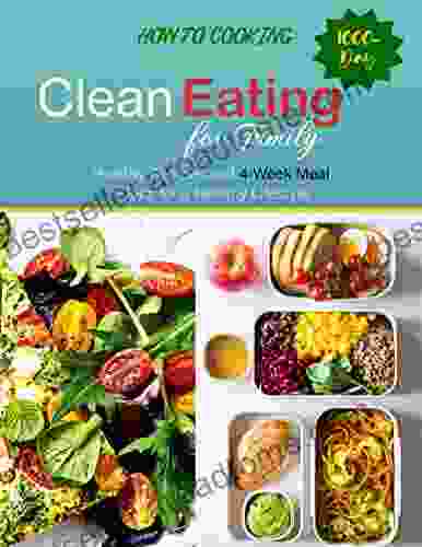 How To Cooking Clean Eating For Family With 1000 Day Healthy Recipes And 4 Week Meal Plans For A Healthy Lifestyle