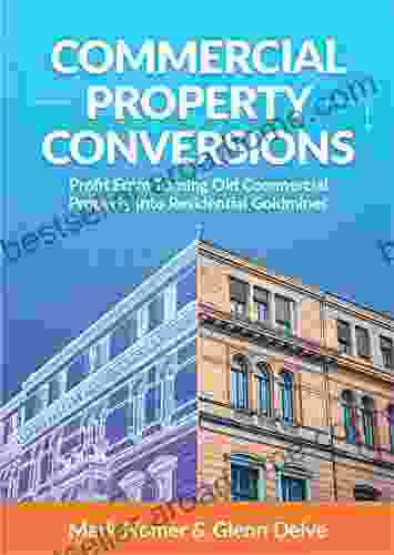 Commercial Property Conversions: How To Profit From Commercial Property Development Create Property Investment Goldmines (Progressive Property Real Estate Books: Mark Homer Glenn Delve)