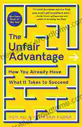 The Unfair Advantage: How You Already Have What It Takes To Succeed