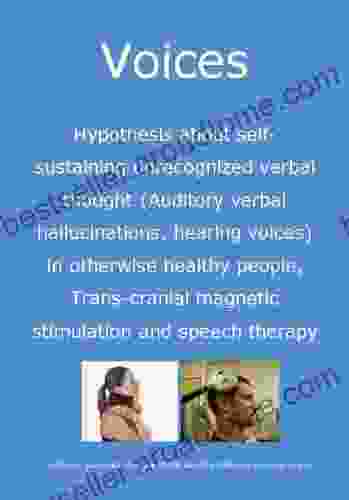 Hypothesis About Self Sustaining Unrecognized Verbal Thoughts (auditory Verbal Hallucinations Hearing Voices) In Otherwise Healthy People Trans Cranial Magnetic Stimulation And Speech Therapy