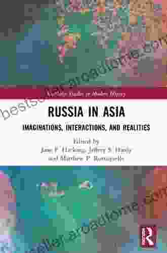 Russia In Asia: Imaginations Interactions And Realities (Routledge Studies In Modern History 68)