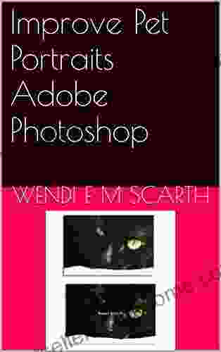 Improve Pet Portraits Adobe Photoshop (Adobe Photoshop Made Easy by Wendi E M Scarth 34)