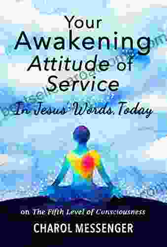 YOUR AWAKENING ATTITUDE OF SERVICE: In Jesus Words Today On The Fifth Level Of Consciousness (Key Life Lessons From Jesus Today 2)